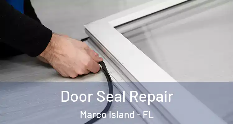 Door Seal Repair Marco Island - FL