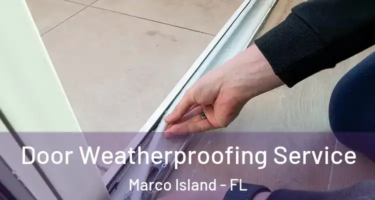 Door Weatherproofing Service Marco Island - FL