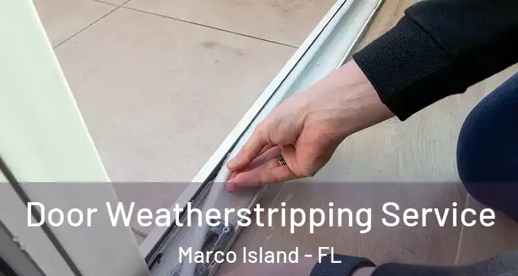 Door Weatherstripping Service Marco Island - FL