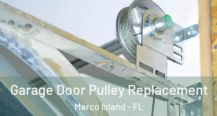 Garage Door Pulley Replacement Marco Island - FL