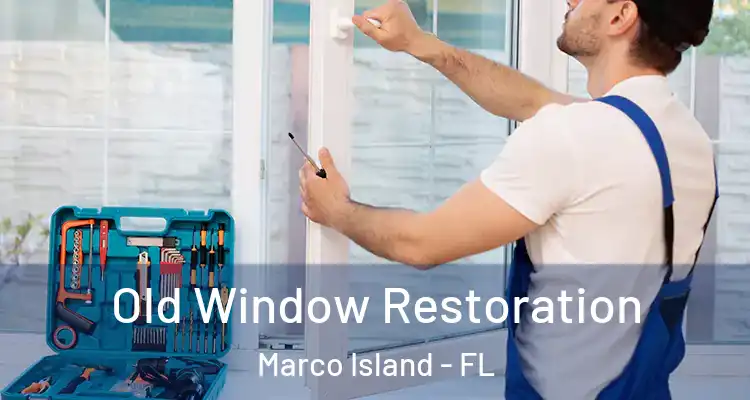 Old Window Restoration Marco Island - FL