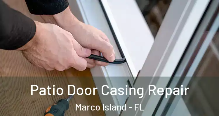 Patio Door Casing Repair Marco Island - FL