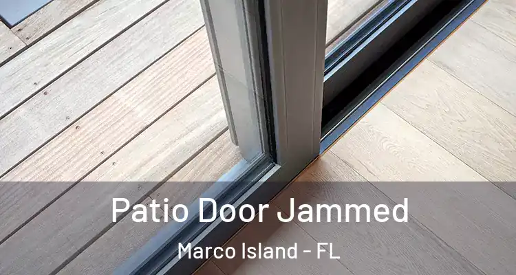 Patio Door Jammed Marco Island - FL