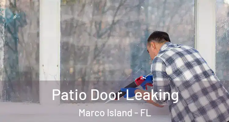 Patio Door Leaking Marco Island - FL