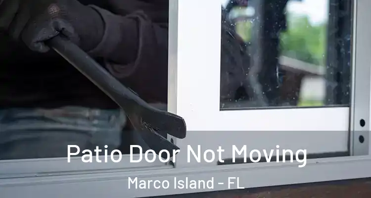 Patio Door Not Moving Marco Island - FL