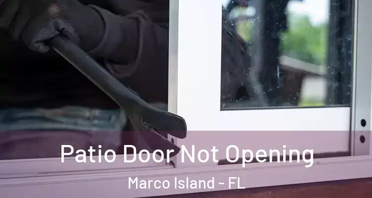 Patio Door Not Opening Marco Island - FL