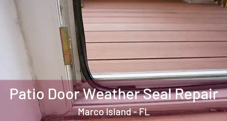 Patio Door Weather Seal Repair Marco Island - FL