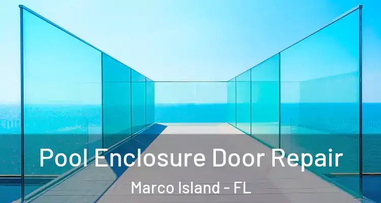 Pool Enclosure Door Repair Marco Island - FL