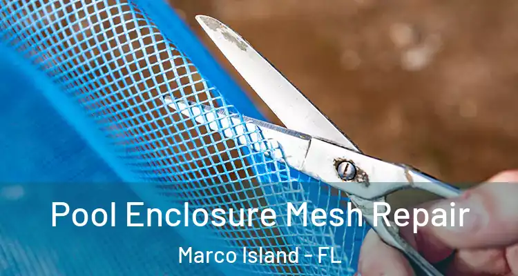 Pool Enclosure Mesh Repair Marco Island - FL