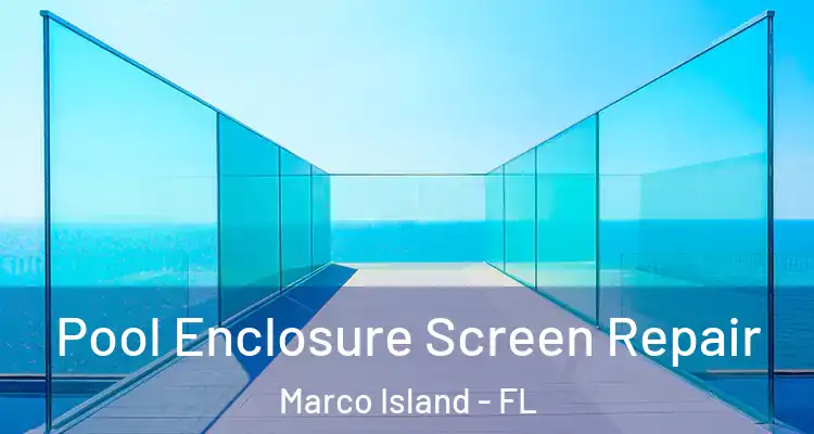 Pool Enclosure Screen Repair Marco Island - FL