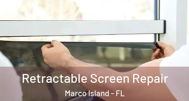 Retractable Screen Repair Marco Island - FL