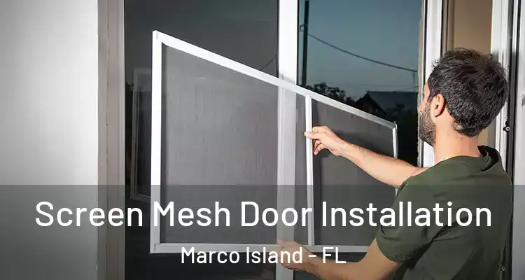 Screen Mesh Door Installation Marco Island - FL