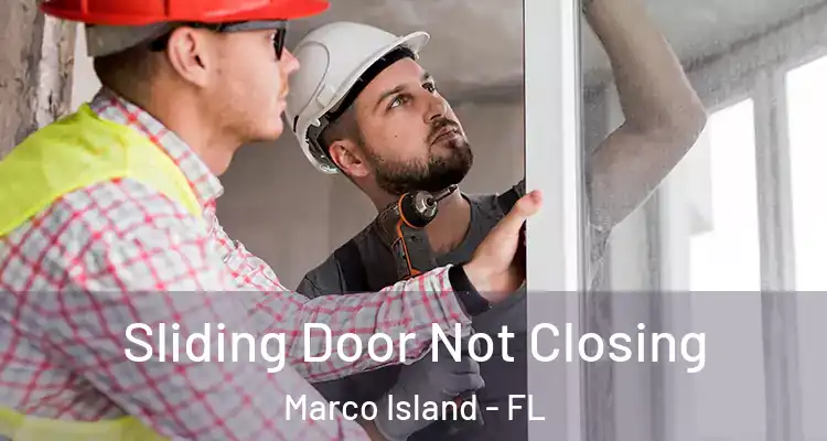 Sliding Door Not Closing Marco Island - FL