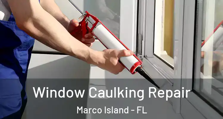 Window Caulking Repair Marco Island - FL