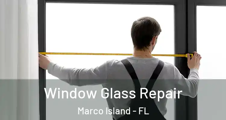  Window Glass Repair Marco Island - FL